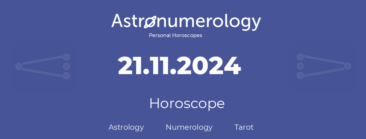 Horoscope for birthday (born day): 21.11.2024 (November 21, 2024)