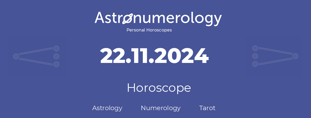 Horoscope for birthday (born day): 22.11.2024 (November 22, 2024)