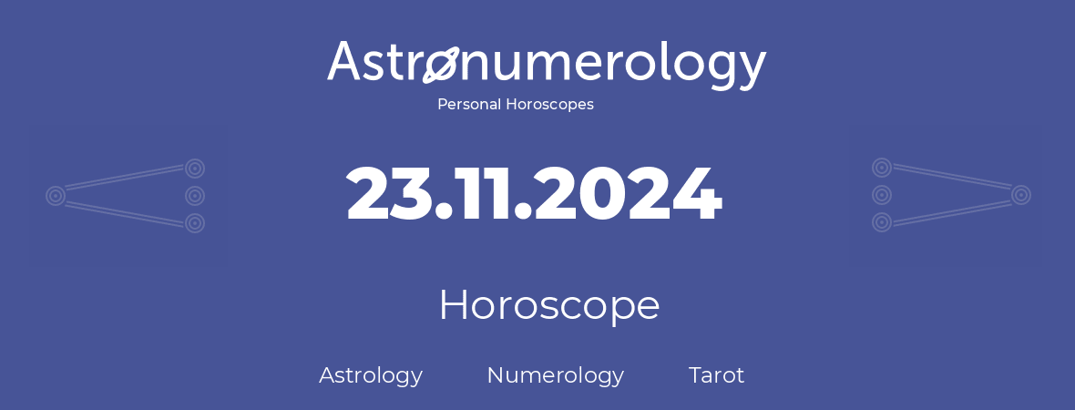 Horoscope for birthday (born day): 23.11.2024 (November 23, 2024)