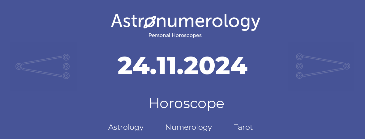 Horoscope for birthday (born day): 24.11.2024 (November 24, 2024)