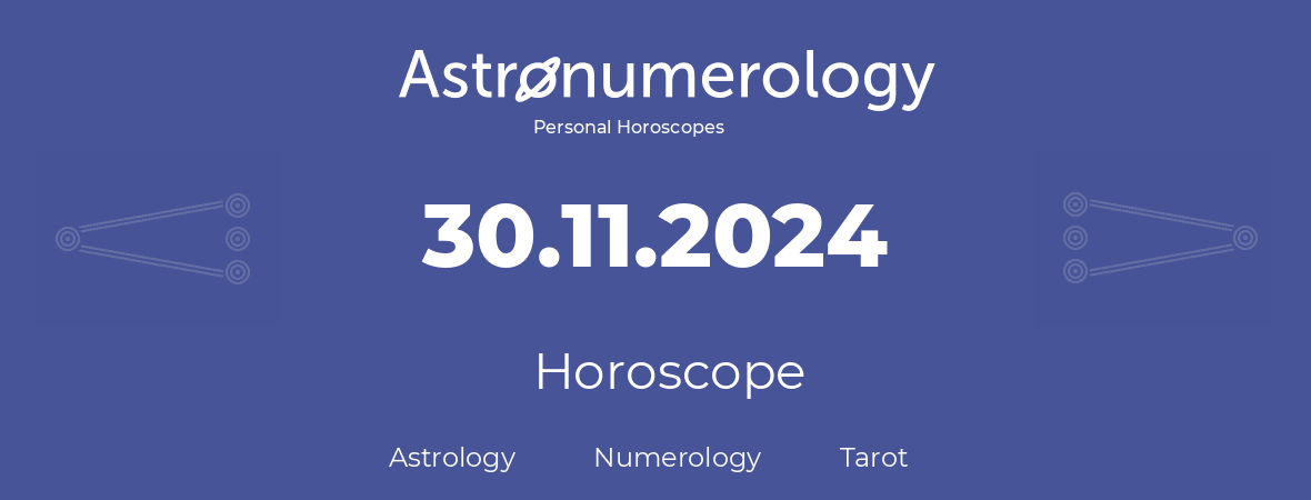 Horoscope for birthday (born day): 30.11.2024 (November 30, 2024)