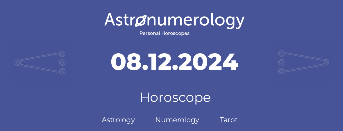Horoscope for birthday (born day): 08.12.2024 (December 8, 2024)