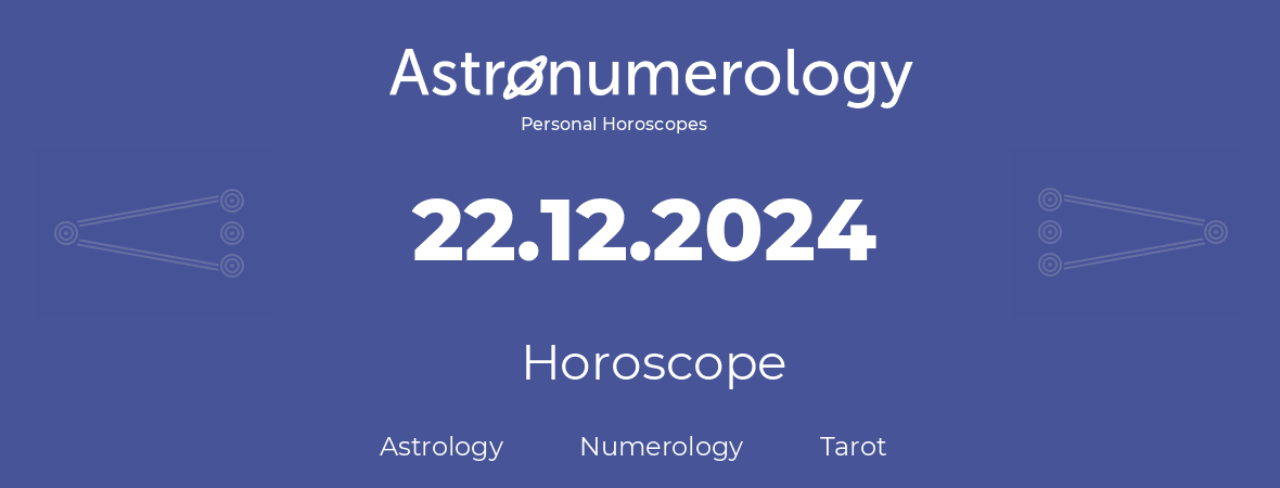Horoscope for birthday (born day): 22.12.2024 (December 22, 2024)