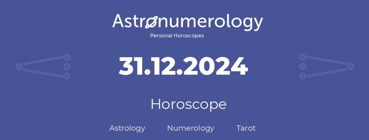 Horoscope for birthday (born day): 31.12.2024 (December 31, 2024)
