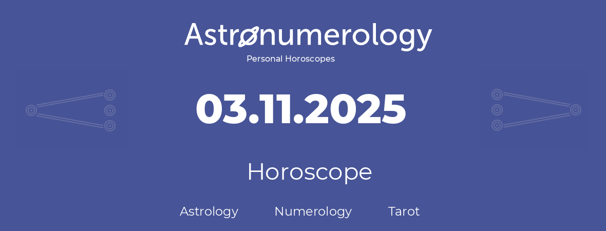 Horoscope for birthday (born day): 03.11.2025 (November 3, 2025)