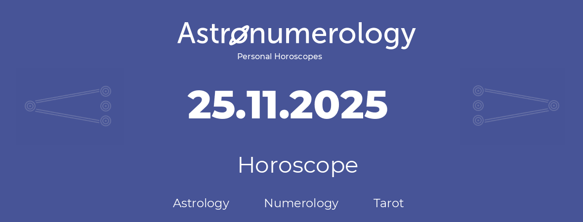 Horoscope for birthday (born day): 25.11.2025 (November 25, 2025)