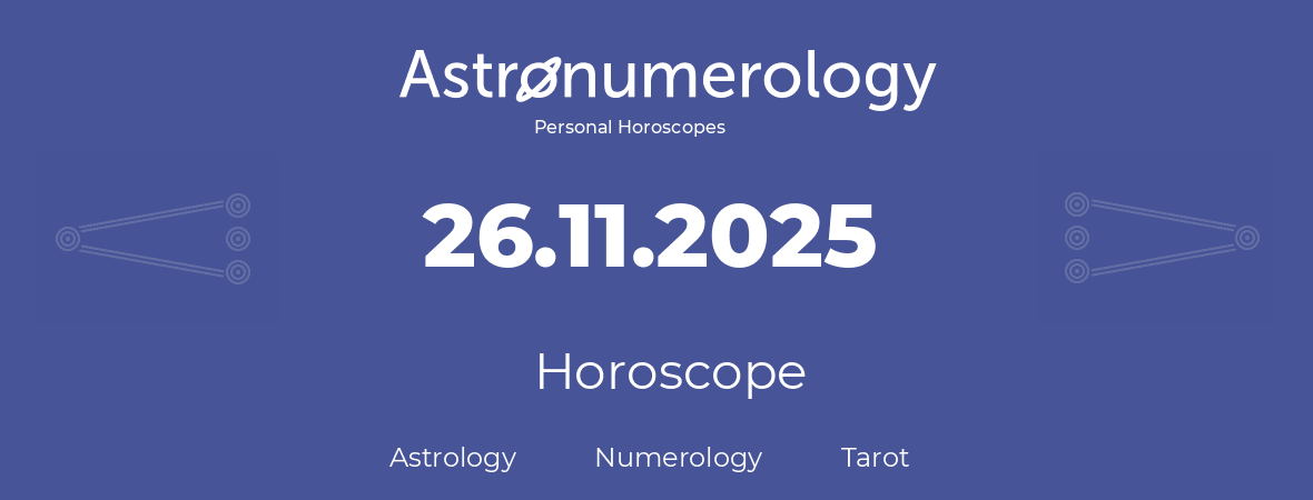 Horoscope for birthday (born day): 26.11.2025 (November 26, 2025)