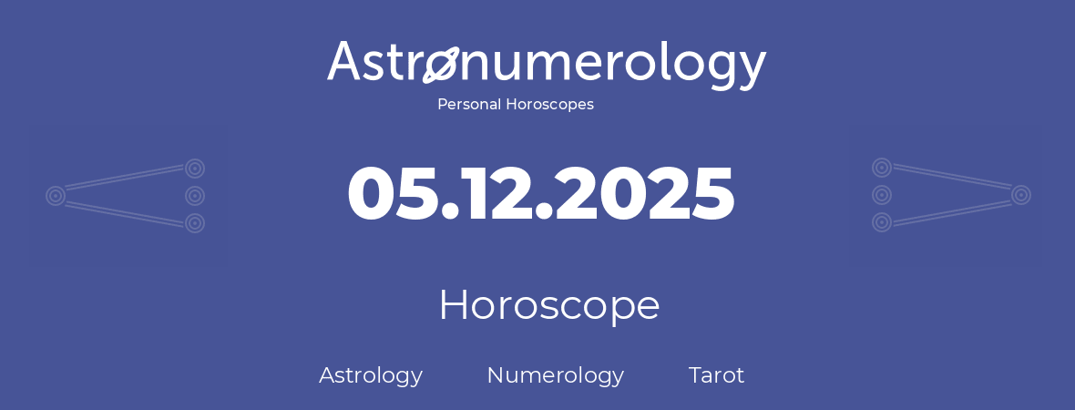 Horoscope for birthday (born day): 05.12.2025 (December 5, 2025)