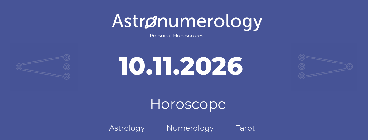 Horoscope for birthday (born day): 10.11.2026 (November 10, 2026)