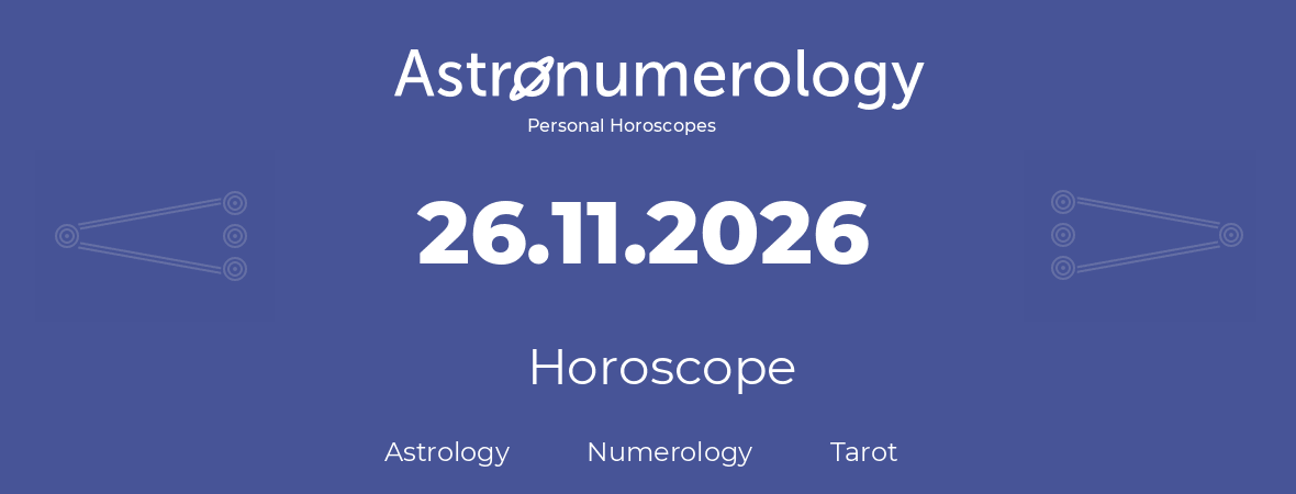 Horoscope for birthday (born day): 26.11.2026 (November 26, 2026)