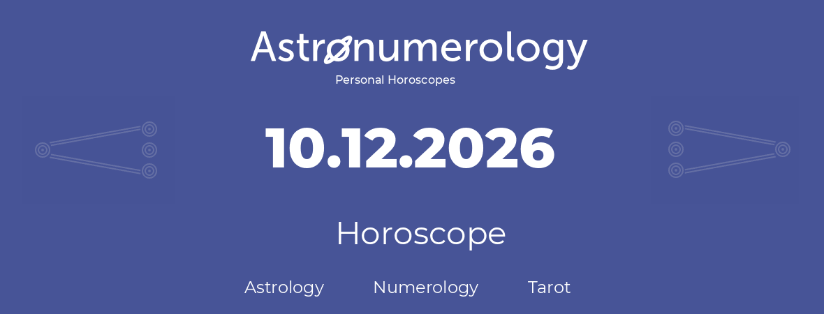 Horoscope for birthday (born day): 10.12.2026 (December 10, 2026)