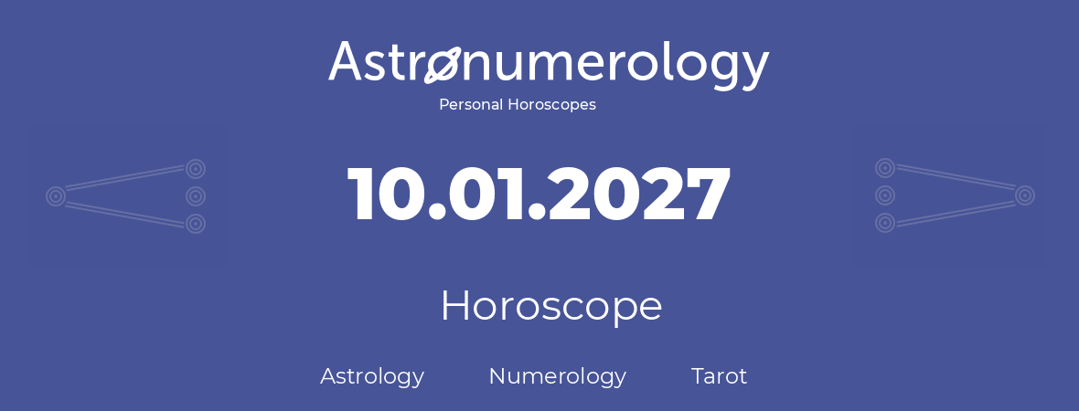 Horoscope for birthday (born day): 10.01.2027 (January 10, 2027)