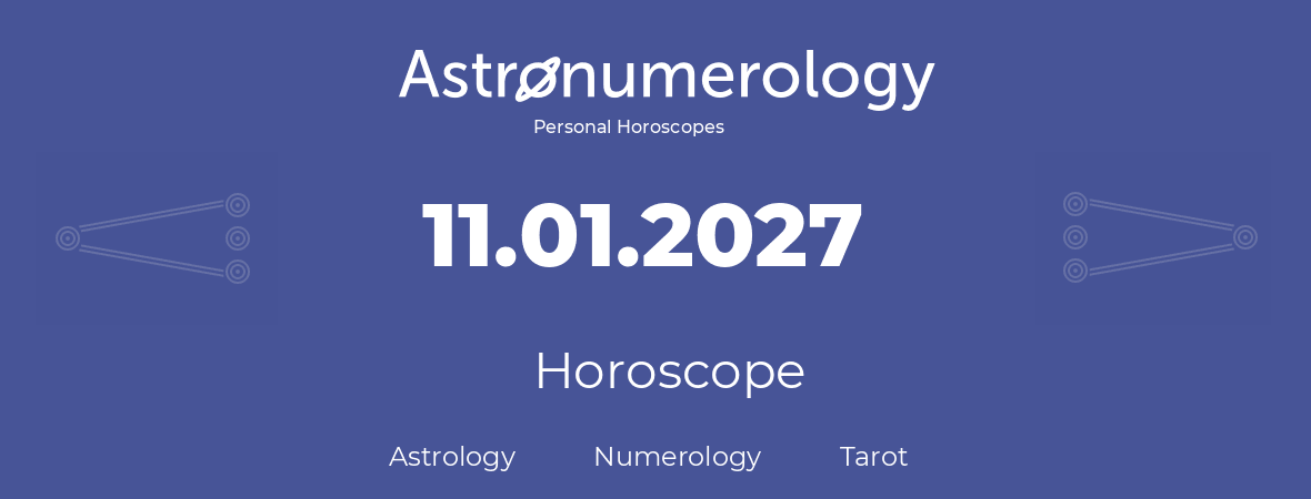 Horoscope for birthday (born day): 11.01.2027 (January 11, 2027)
