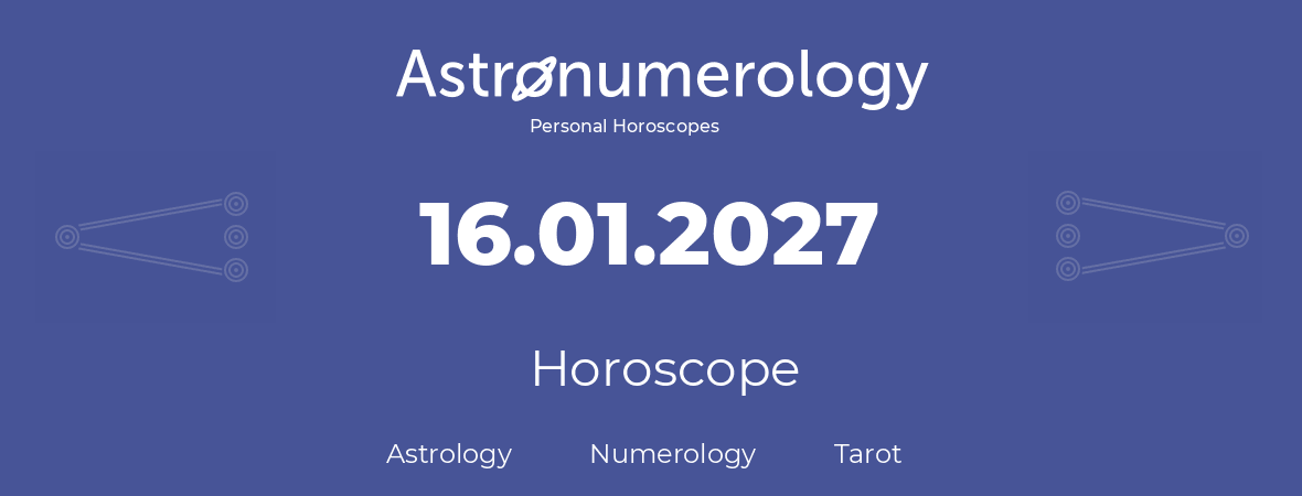 Horoscope for birthday (born day): 16.01.2027 (January 16, 2027)