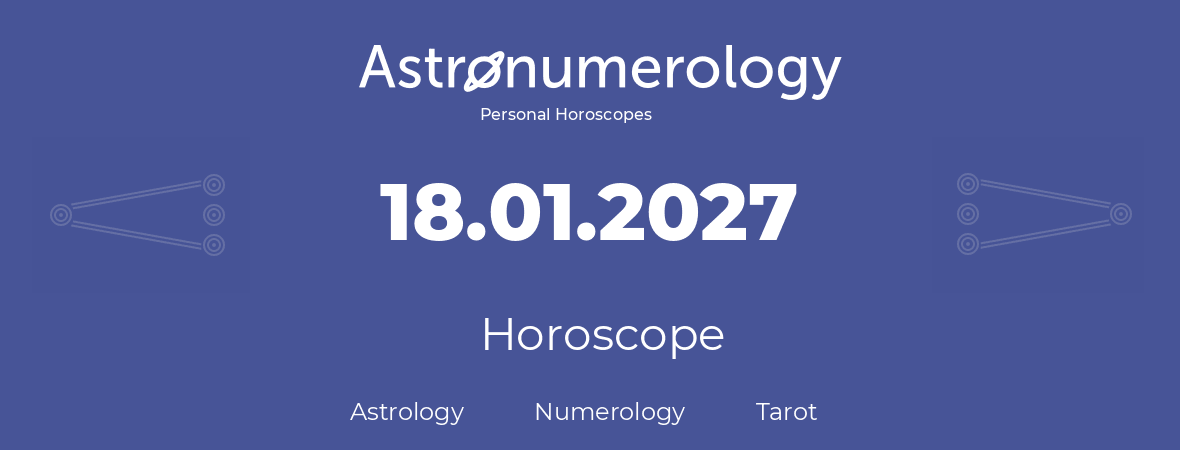 Horoscope for birthday (born day): 18.01.2027 (January 18, 2027)