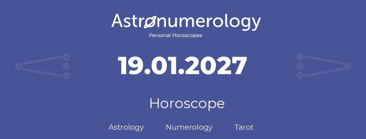 Horoscope for birthday (born day): 19.01.2027 (January 19, 2027)