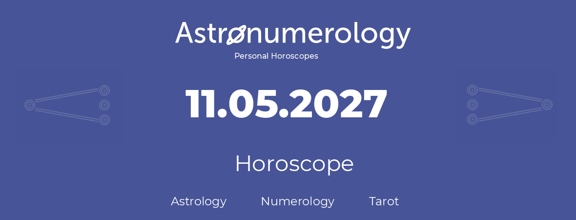 Horoscope for birthday (born day): 11.05.2027 (May 11, 2027)