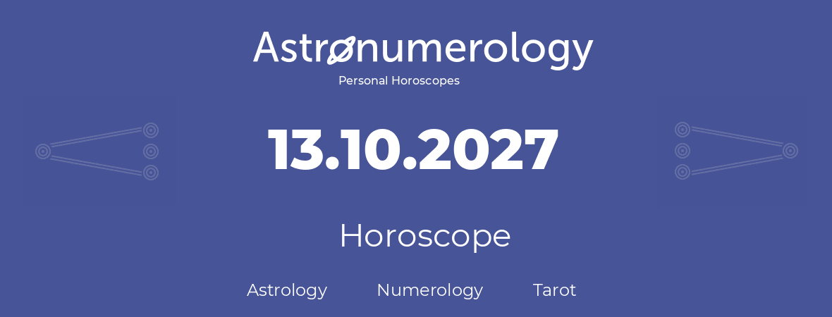 Horoscope for birthday (born day): 13.10.2027 (Oct 13, 2027)