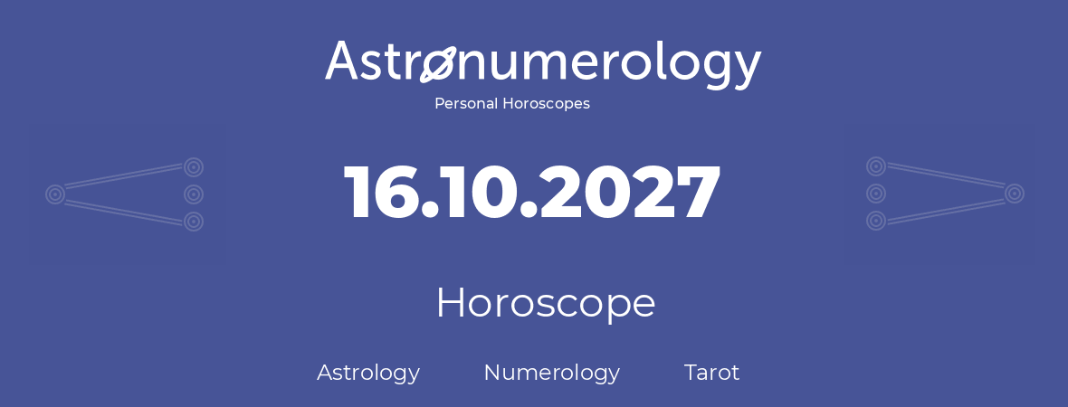 Horoscope for birthday (born day): 16.10.2027 (Oct 16, 2027)