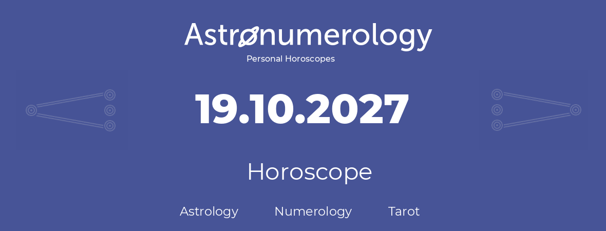 Horoscope for birthday (born day): 19.10.2027 (Oct 19, 2027)