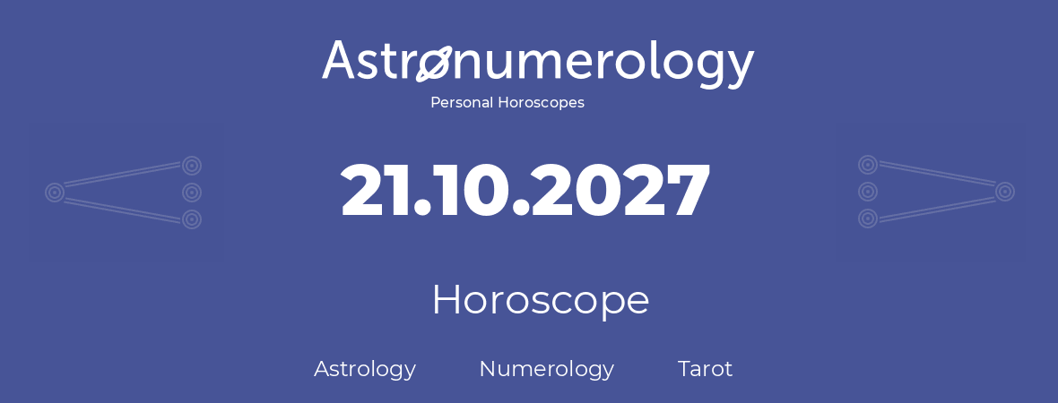 Horoscope for birthday (born day): 21.10.2027 (Oct 21, 2027)