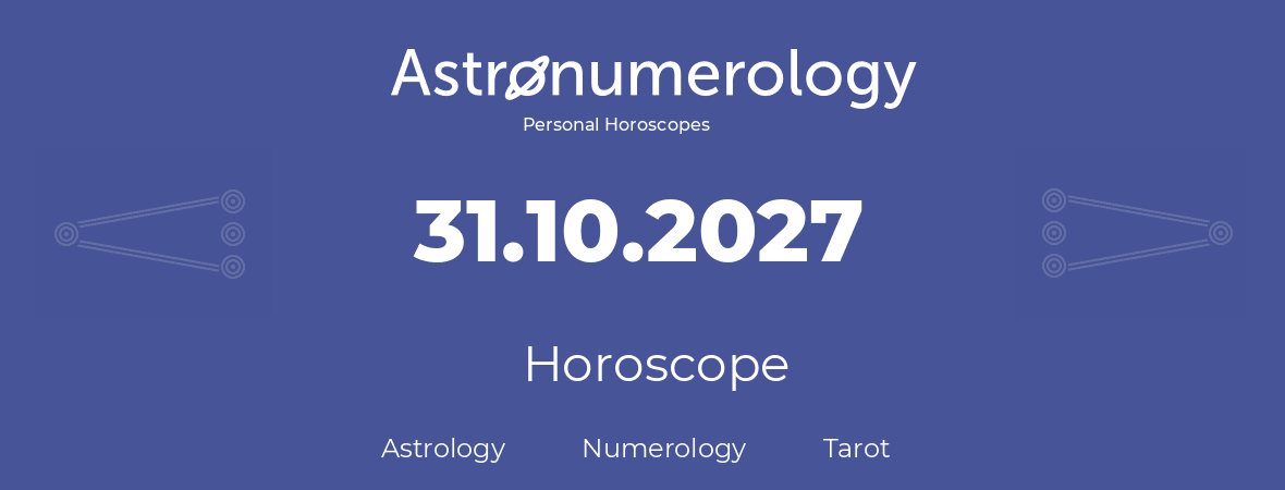 Horoscope for birthday (born day): 31.10.2027 (Oct 31, 2027)