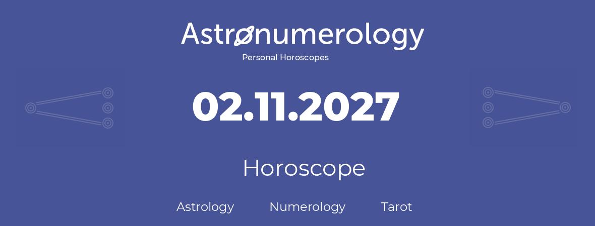 Horoscope for birthday (born day): 02.11.2027 (November 2, 2027)