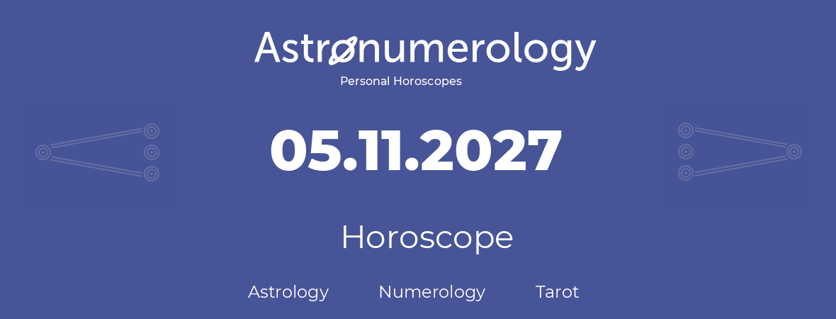 Horoscope for birthday (born day): 05.11.2027 (November 05, 2027)