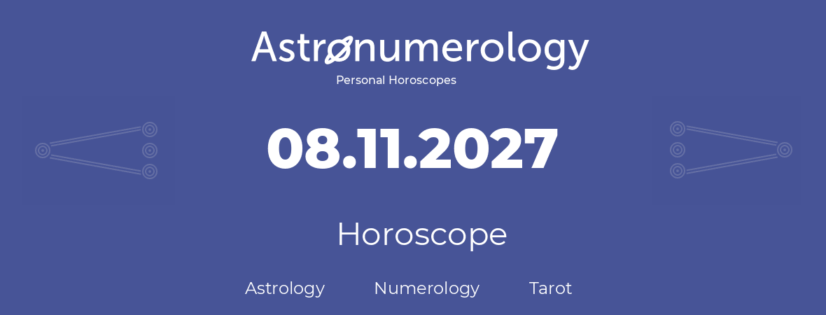 Horoscope for birthday (born day): 08.11.2027 (November 08, 2027)