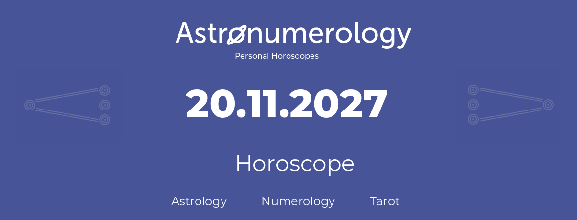 Horoscope for birthday (born day): 20.11.2027 (November 20, 2027)