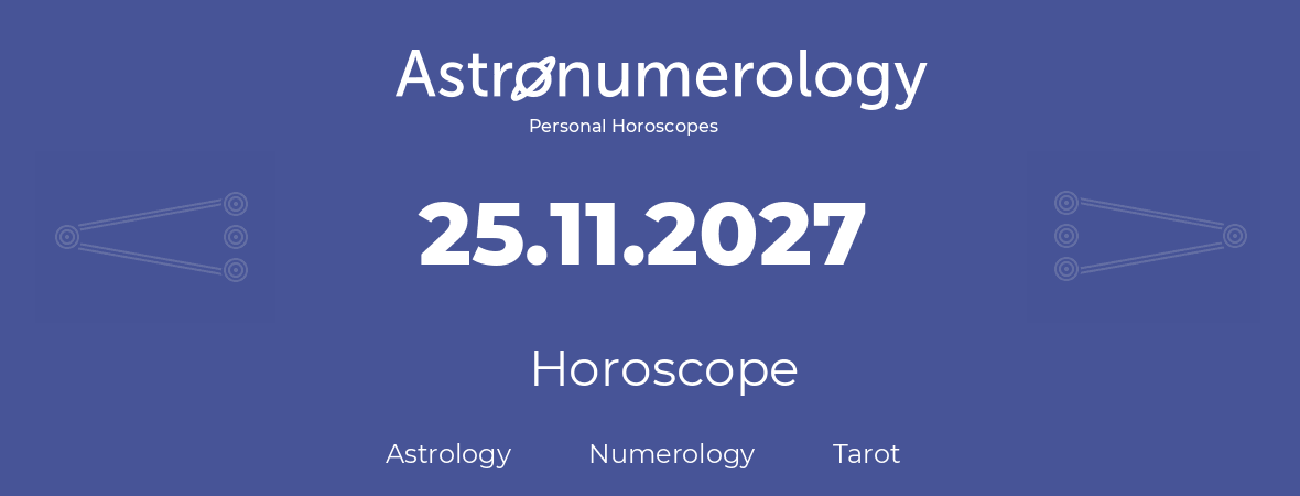 Horoscope for birthday (born day): 25.11.2027 (November 25, 2027)