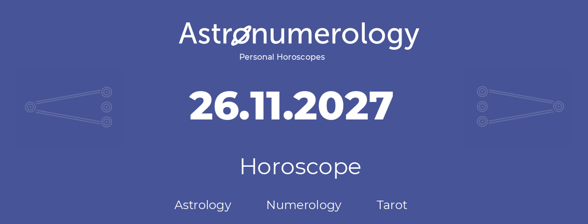 Horoscope for birthday (born day): 26.11.2027 (November 26, 2027)