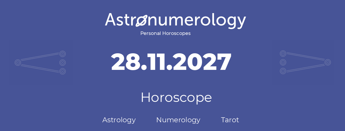 Horoscope for birthday (born day): 28.11.2027 (November 28, 2027)