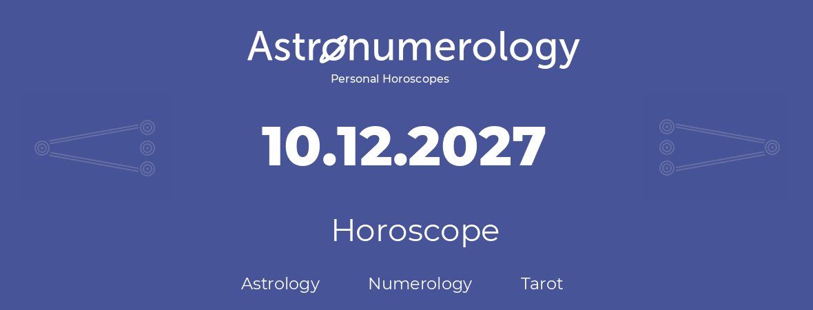 Horoscope for birthday (born day): 10.12.2027 (December 10, 2027)