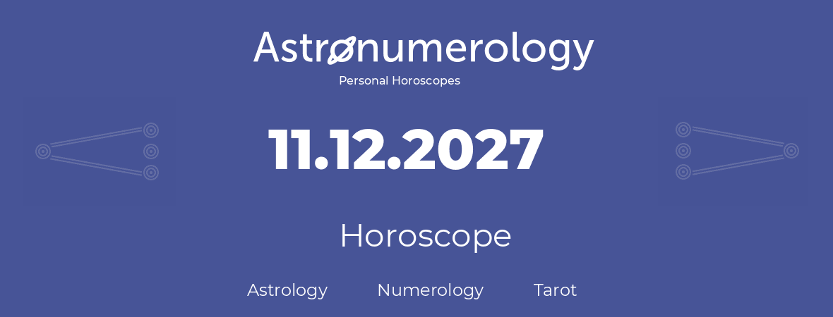 Horoscope for birthday (born day): 11.12.2027 (December 11, 2027)