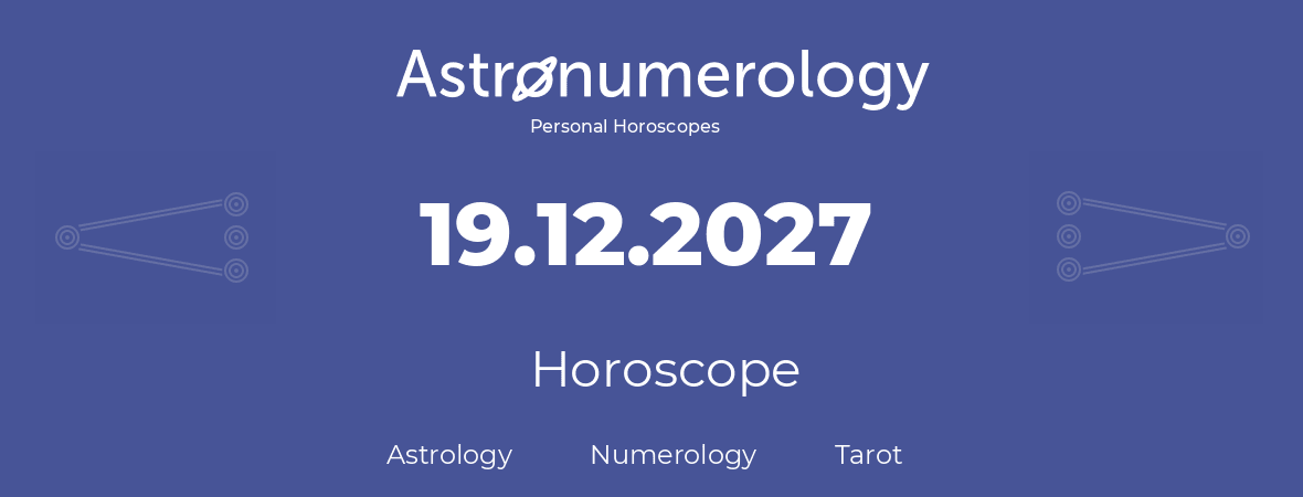 Horoscope for birthday (born day): 19.12.2027 (December 19, 2027)