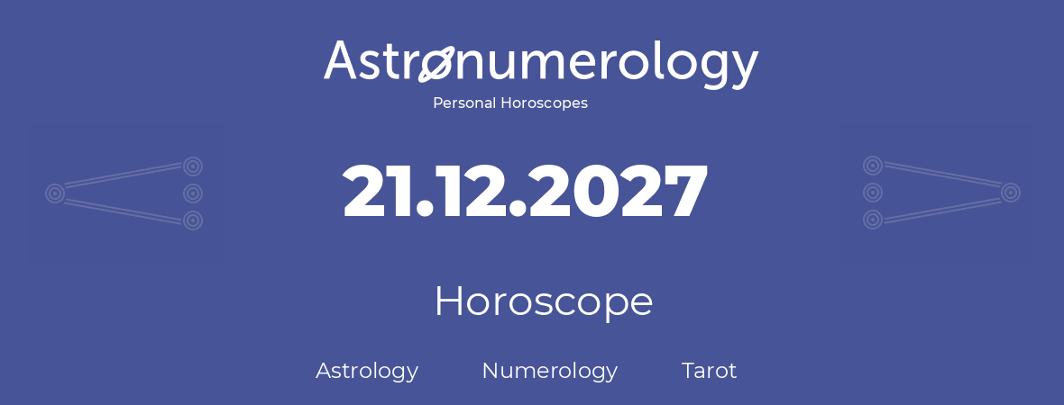 Horoscope for birthday (born day): 21.12.2027 (December 21, 2027)