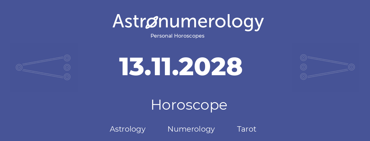 Horoscope for birthday (born day): 13.11.2028 (November 13, 2028)