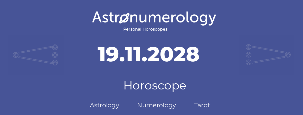 Horoscope for birthday (born day): 19.11.2028 (November 19, 2028)