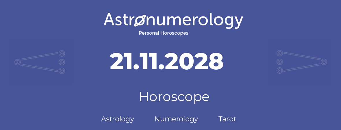 Horoscope for birthday (born day): 21.11.2028 (November 21, 2028)