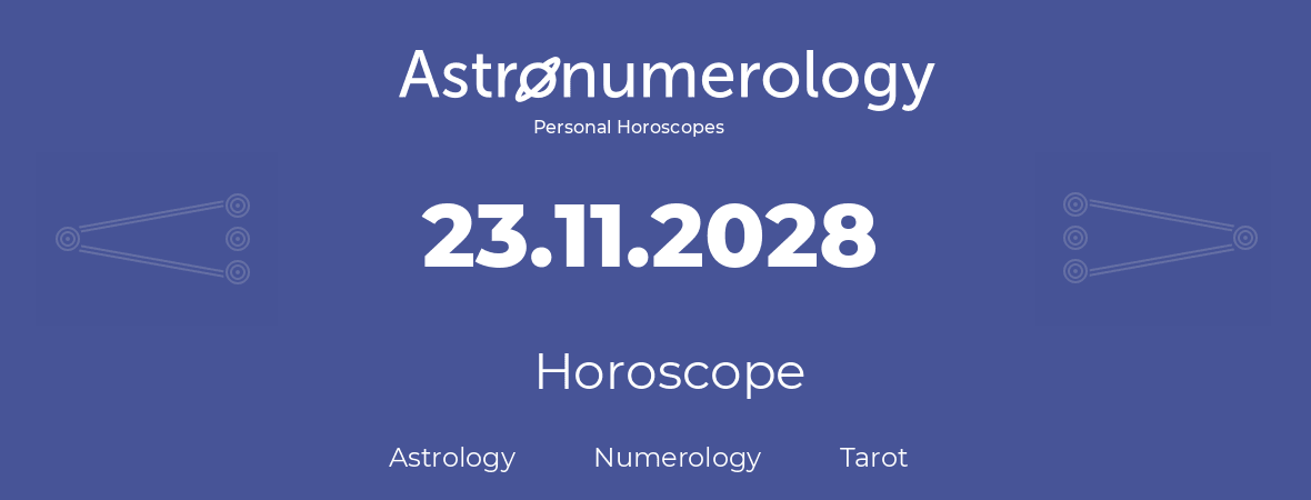 Horoscope for birthday (born day): 23.11.2028 (November 23, 2028)