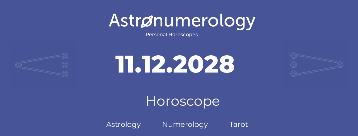 Horoscope for birthday (born day): 11.12.2028 (December 11, 2028)