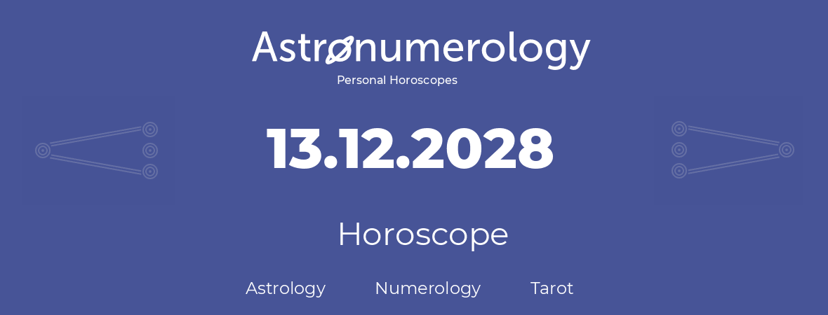 Horoscope for birthday (born day): 13.12.2028 (December 13, 2028)