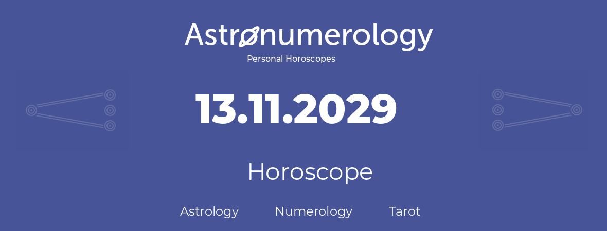 Horoscope for birthday (born day): 13.11.2029 (November 13, 2029)