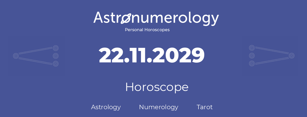 Horoscope for birthday (born day): 22.11.2029 (November 22, 2029)