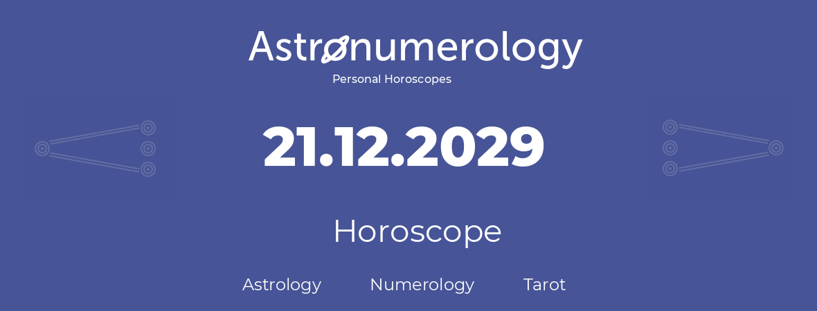 Horoscope for birthday (born day): 21.12.2029 (December 21, 2029)