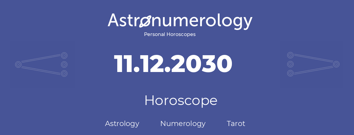 Horoscope for birthday (born day): 11.12.2030 (December 11, 2030)