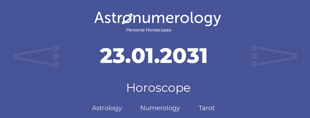 Horoscope for birthday (born day): 23.01.2031 (January 23, 2031)