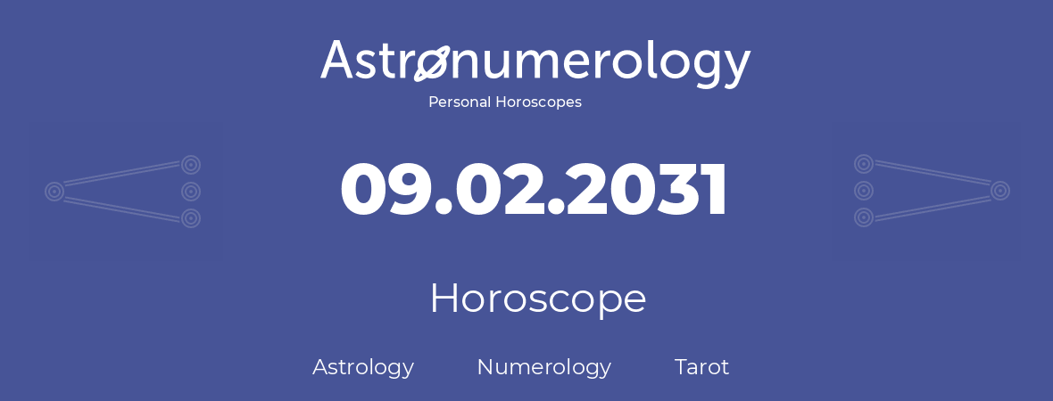 Horoscope for birthday (born day): 09.02.2031 (February 9, 2031)