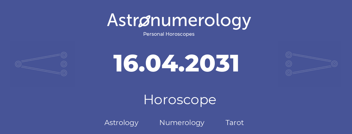 Horoscope for birthday (born day): 16.04.2031 (April 16, 2031)